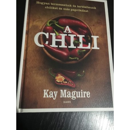 Key Maguire: Hogyan termesszünk és tartósítsunk chiliket és más paprikákat?  -KÖNYV